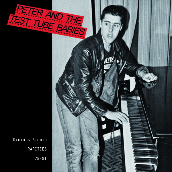 PETER AND THE TEST TUBE BABIES “Radio And Studio Rarities 1978-1981” 12"