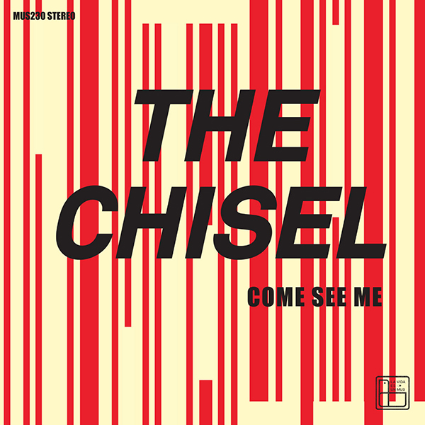 THE CHISEL "Come See Me" 7"