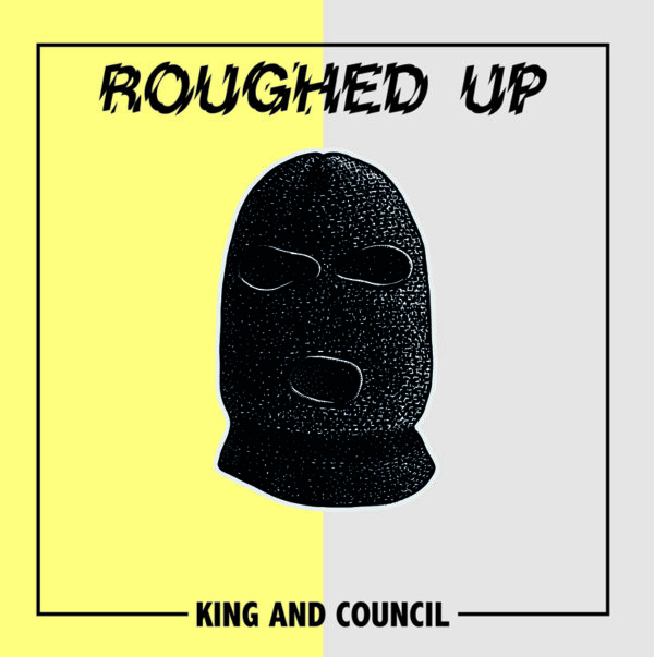 ROUGHED UP king and council 7"EP